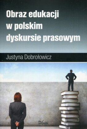 Obraz edukacji w polskim dyskursie prasowym - Dobrołowicz Justyna