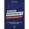 Dyskurs Konfederacji Wolność i Niepodległość w okresie kampanii wyborczych Marcin Kosman