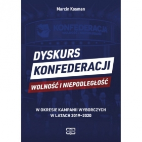 Dyskurs Konfederacji Wolność i Niepodległość w okresie kampanii wyborczych w latach 2019-2020 - Marcin Kosman