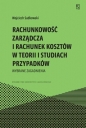 Rachunkowość zarządcza i rachunek kosztów w teorii i studiach przypadków - Wojciech Sadkowski