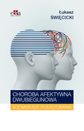 Choroba afektywna dwubiegunowa Scenariusze postępowania - Łukasz Święcicki