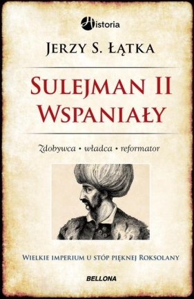 Sulejman 2 Wspaniały Zdobywca Władca Reformator - Łątka Jerzy S.