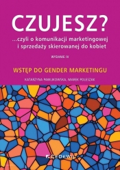 Czujesz czyli o komunikacji marketingowej i sprzedaży skierowanej do kobiet - Poleszak Marek, Pawlikowska Katarzyna