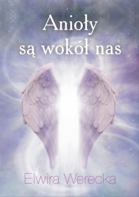 Anioły są wokół nas - Elwira Werecka