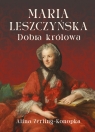 Maria Leszczyńska. Dobra królowa Alina Zerling-Konopka