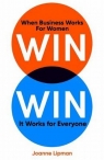 Win Win When Business Works for Women, It Works for Everyone Lipman Joanne