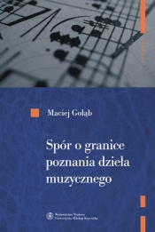 Spór o granice poznania dzieła muzycznego - Gołąb Maciej