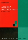 Algebra abstrakcyjna w zadaniach  Rutkowski Jerzy