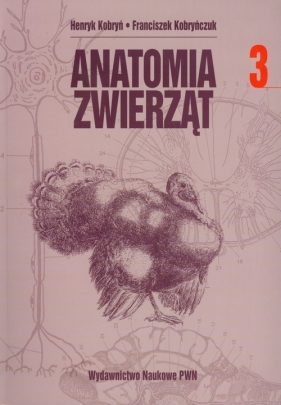 Anatomia zwierząt Tom 3 - Kobryń Henryk, Kobryńczuk Franciszek<br />