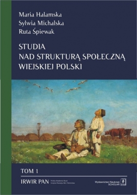 Studia nad strukturą społeczną wiejskiej Polski Tom 1 - Halamska Maria, Michalska Sylwia, Śpiewak Ruta