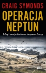 Operacja Neptun. D-Day i inwazja Aliantów na okupowaną Europę Craig Symonds
