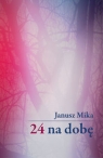 24 na dobę Mika Janusz