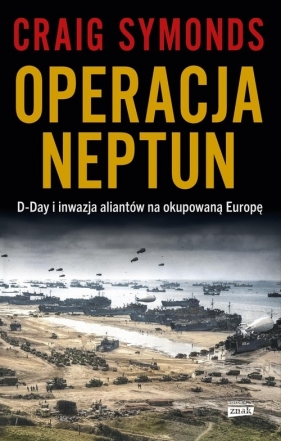 Operacja Neptun. D-Day i inwazja Aliantów na okupowaną Europę - Craig Symonds
