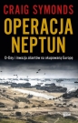 Operacja Neptun. D-Day i inwazja Aliantów na okupowaną Europę - Craig Symonds