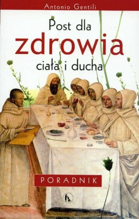 Post dla zdrowia ciała i ducha - Gentili Antonio