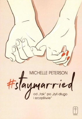 #Staymarried od tak po żyli długo i szczęśliwie - Peterson Michelle