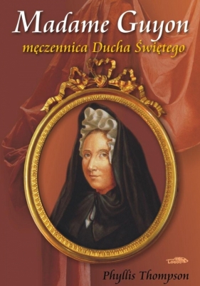 Madame Guyon Męczennica Ducha Świętego - Phyllis Thompson