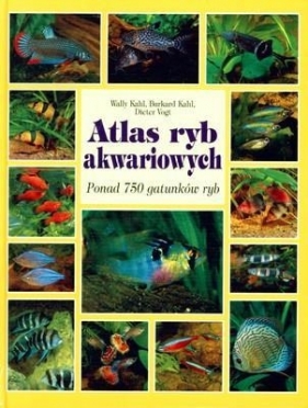 Atlas ryb akwariowych (Uszkodzona okładka) - Kahl Wally, Kahl Burkard, Vogt Dieter