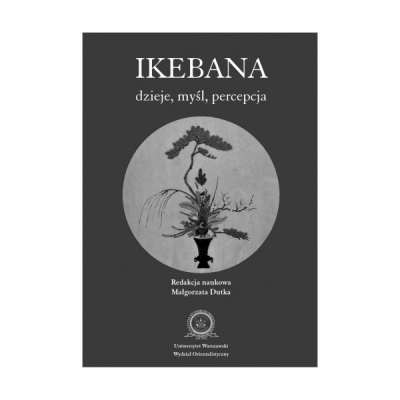 Ikebana: dzieje, myśl, percepcja