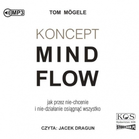 Koncept MindFlow Jak przez nie-chcenie i nie-działanie osiągnąć wszystko (Audiobook) - Tom Mogele