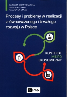 Procesy i problemy w realizacji zrównoważonego i trwałego rozwoju w Polsce - Barbara Siuta-Tokarska, Agnieszka Thier, Katarzyna Żmija