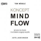 Koncept MindFlow Jak przez nie-chcenie i nie-działanie osiągnąć wszystko (Audiobook) - Mogele Tom