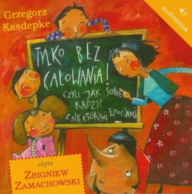 Tylko bez całowania! (Audiobook) - Grzegorz Kasdepke