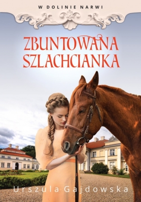 W dolinie Narwi. Tom 5. Zbuntowana szlachcianka - Urszula Gajdowska