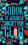 Widok ze wzgórza odciętych głów Agnieszka Osikowicz-Chwaja