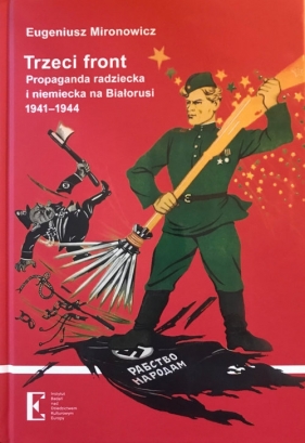Trzeci front Propaganda radziecka i niemiecka na Białorusi 1941-1944 - Mironowicz Eugeniusz