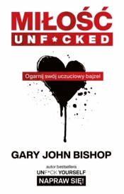 Miłość unf*cked. Ogarnij swój uczuciowy bajzel - Bishop Gary John