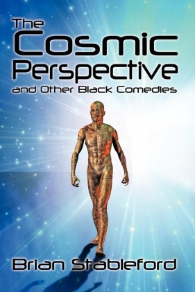 The Cosmic Perspective and Other Black Comedies - Stableford Brian
