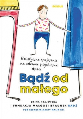 Bądź od małego. Holistyczne spojrzenie na zdrowie psychiczne dzieci - Fundacja Małgosi Braunek Bądź