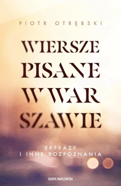 Wiersze pisane w Warszawie. Ekfrazy i inne rozpoznania