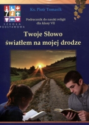 Religia SP KL 7. Podręcznik. Twoje Słowo światłem na mojej drodze