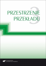Przestrzenie przekładu T.3 - Jolanta Lubocha-Kruglik, Oksana Małysa, Gabriela Wilk