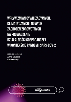 Wpływ zmian cywilizacyjnych, klimatycznych i nowych zagrożeń zdrowotnych na prowadzenie działalności - Anna Szyszka, Robert Frey