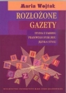 Rozłożone gazety Studia z zakresu prasowego dyskursu języka i stylu Maria Wojtak