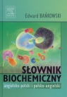 Słownik biochemiczny angielsko-polski polsko-angielski Bańkowski Edward