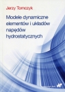 Modele dynamiczne elementów i układów napędów hydrostatycznych Jerzy Tomczyk