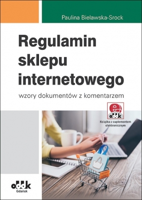 Regulamin sklepu internetowego wzory dokumentów z komentarzem z suplementem elektronicznym - Bielawska-Srock Paulina