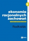 Ekonomia racjonalnych zachowań O oswajaniu współczesnego człowieka Grzegorz Radłowski