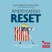 Amerykański reset Stany (jeszcze) Zjednoczone od podszewki (Audiobook) - Sarnacka-Mahoney Eliza