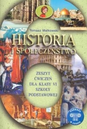 Podróże w czasie 6 Historia i społeczeńśtwo Zeszyt ćwiczeń - Małkowski Tadeusz