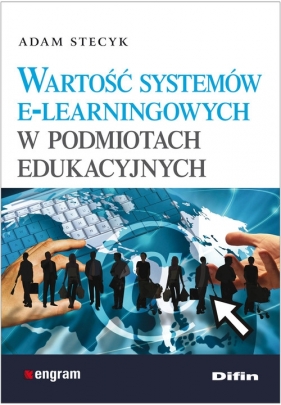 Wartość systemów e-learningowych w podmiotach edukacyjnych - Stecyk Adam
