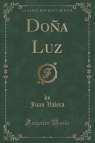 Do?a Luz (Classic Reprint) Valera Juan