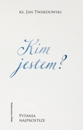 Kim jestem? Pytania najprostsze - Jan Twardowski