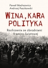 Wina, kara, polityka. Rozliczenia ze zbrodniami II Wojny Światowej Paweł Machcewicz, Andrzej Paczkowski