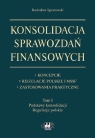 Konsolidacja sprawozdań finansowych Koncepcje, regulacje polskie i MSSF, zastosowania praktyczne Tom