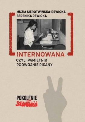 Internowana czyli pamiętnik podwójnie pisany - Sierotwińska Rewicka Muzia, Rewicka Berenika